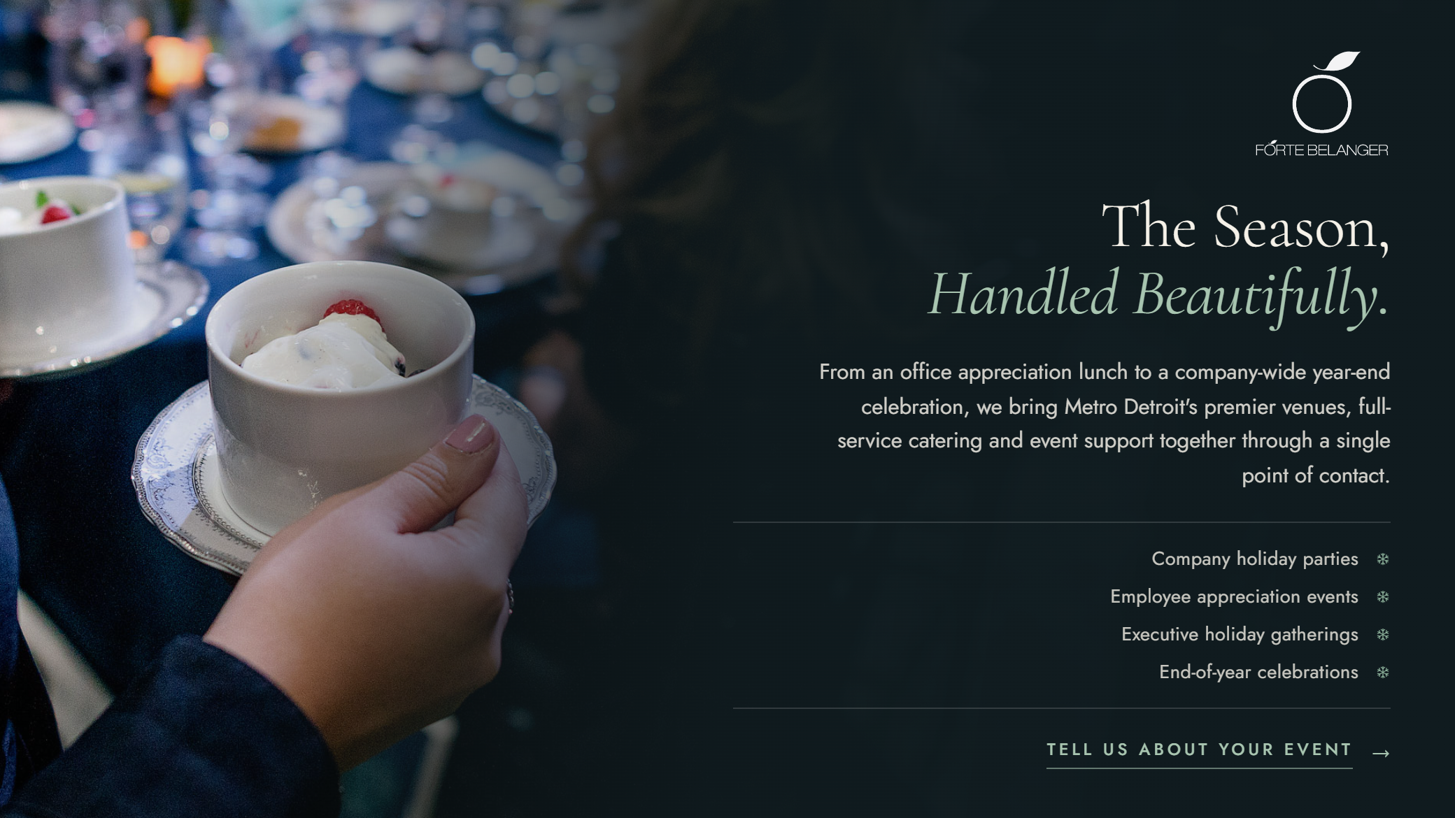 The Season, Handled Beautifully. Plan your company holiday party with Forte Belanger. Tell us about your event.